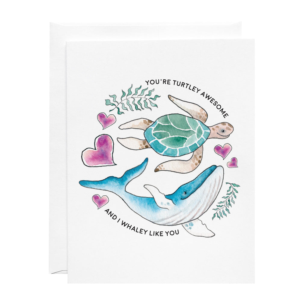 Greeting Card - You're Turtley Awesome and I Whaley Like You