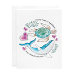 Greeting Card - You're Turtley Awesome and I Whaley Like You